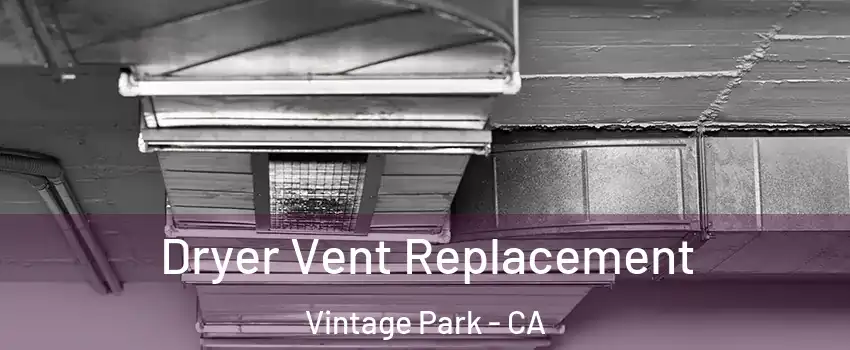 Dryer Vent Replacement Vintage Park - CA