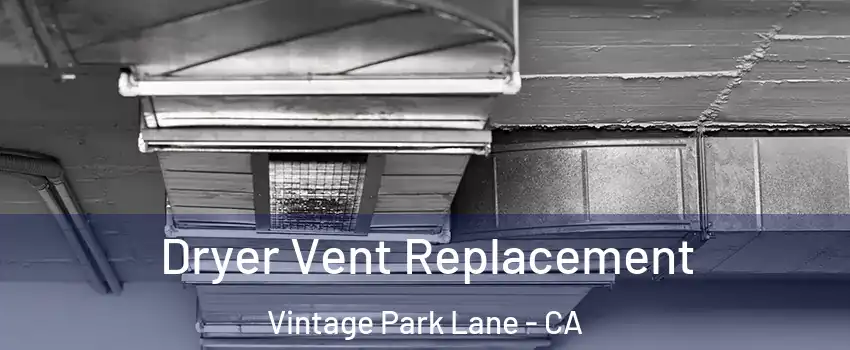 Dryer Vent Replacement Vintage Park Lane - CA