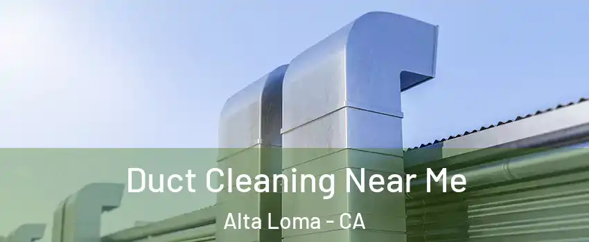 Duct Cleaning Near Me Alta Loma - CA