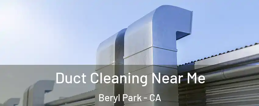 Duct Cleaning Near Me Beryl Park - CA