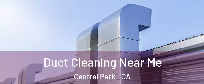 Duct Cleaning Near Me Central Park - CA