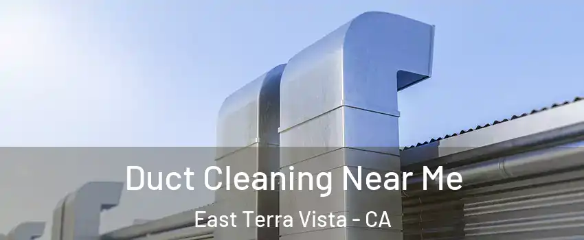 Duct Cleaning Near Me East Terra Vista - CA