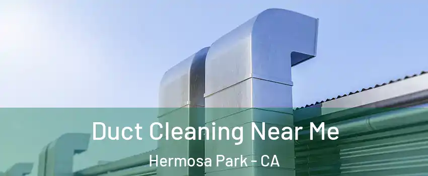 Duct Cleaning Near Me Hermosa Park - CA