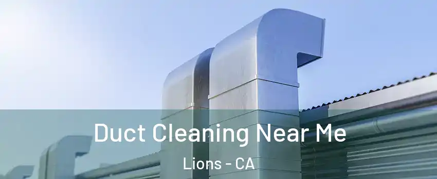 Duct Cleaning Near Me Lions - CA