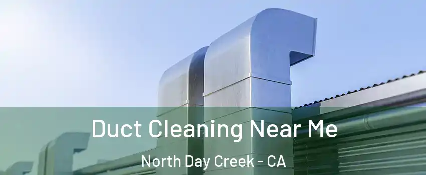 Duct Cleaning Near Me North Day Creek - CA