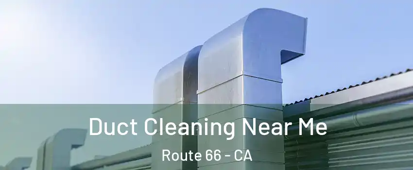 Duct Cleaning Near Me Route 66 - CA