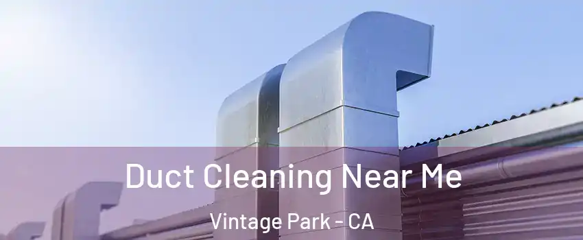 Duct Cleaning Near Me Vintage Park - CA