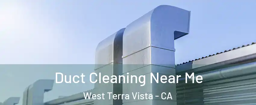 Duct Cleaning Near Me West Terra Vista - CA