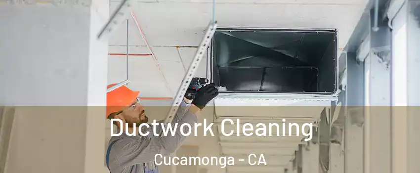 Ductwork Cleaning Cucamonga - CA