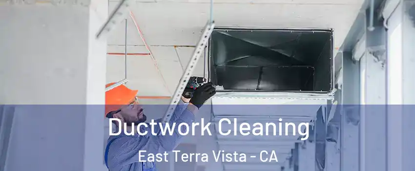 Ductwork Cleaning East Terra Vista - CA