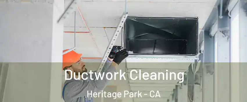 Ductwork Cleaning Heritage Park - CA