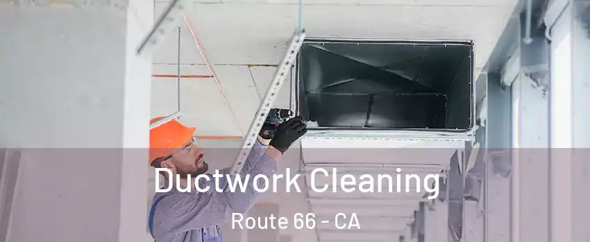 Ductwork Cleaning Route 66 - CA