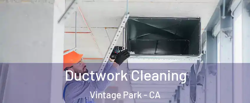 Ductwork Cleaning Vintage Park - CA