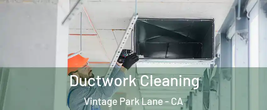 Ductwork Cleaning Vintage Park Lane - CA
