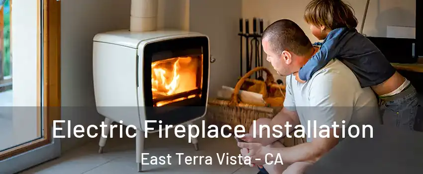 Electric Fireplace Installation East Terra Vista - CA