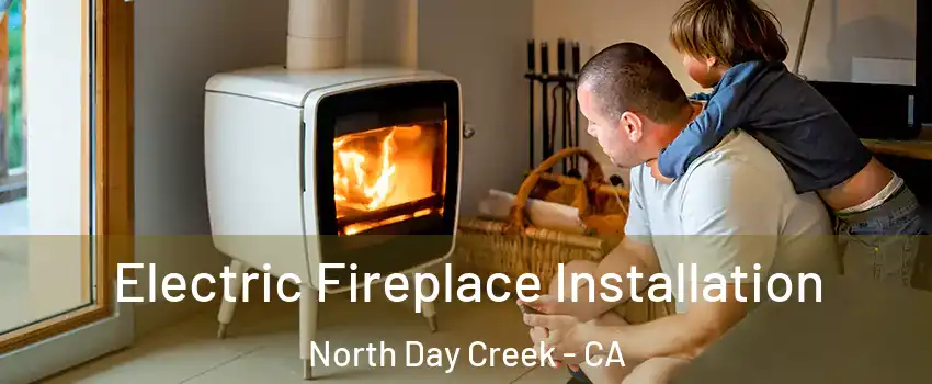 Electric Fireplace Installation North Day Creek - CA