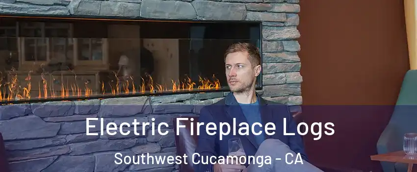 Electric Fireplace Logs Southwest Cucamonga - CA