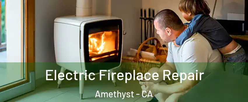 Electric Fireplace Repair Amethyst - CA