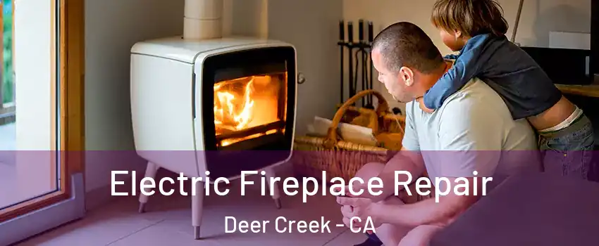Electric Fireplace Repair Deer Creek - CA