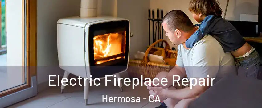 Electric Fireplace Repair Hermosa - CA