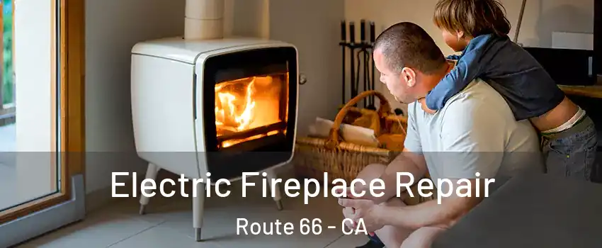 Electric Fireplace Repair Route 66 - CA
