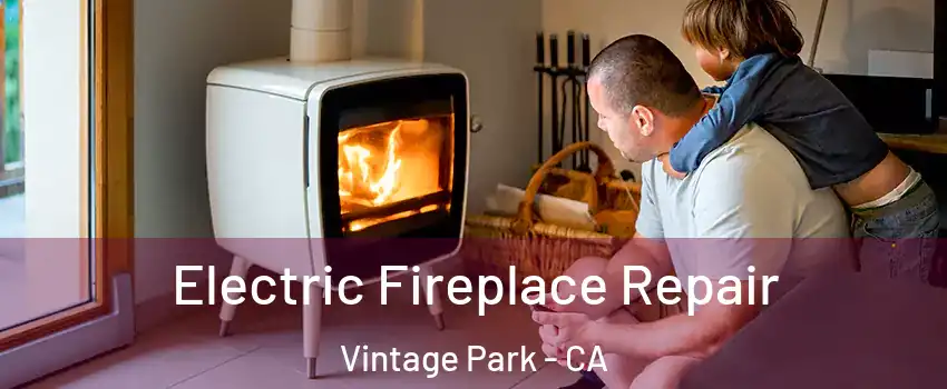 Electric Fireplace Repair Vintage Park - CA