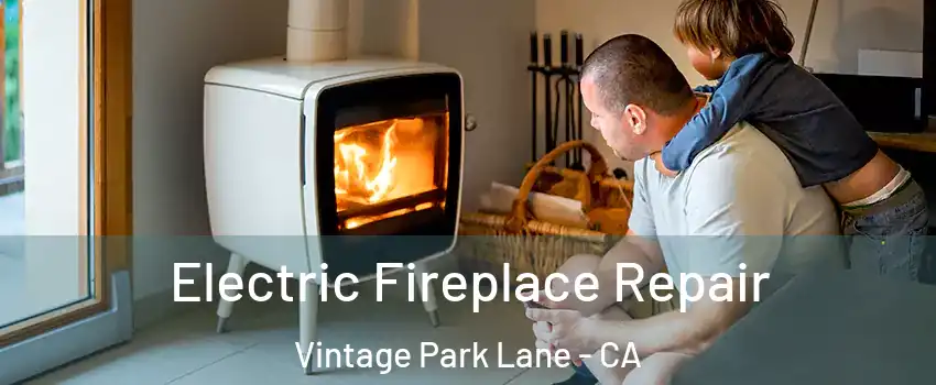 Electric Fireplace Repair Vintage Park Lane - CA