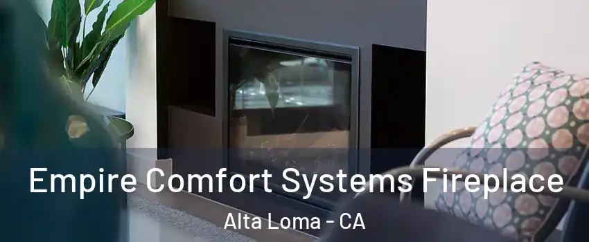 Empire Comfort Systems Fireplace Alta Loma - CA