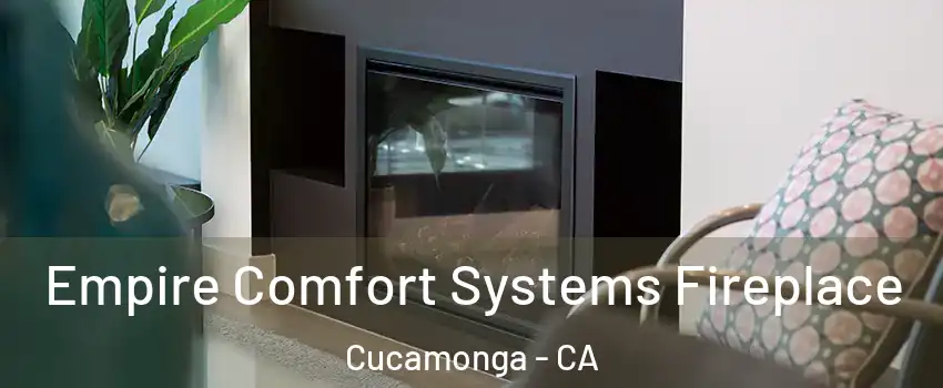 Empire Comfort Systems Fireplace Cucamonga - CA