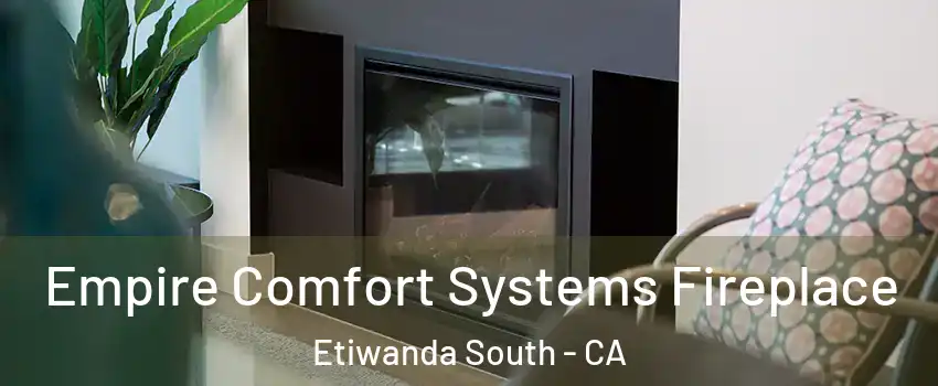 Empire Comfort Systems Fireplace Etiwanda South - CA