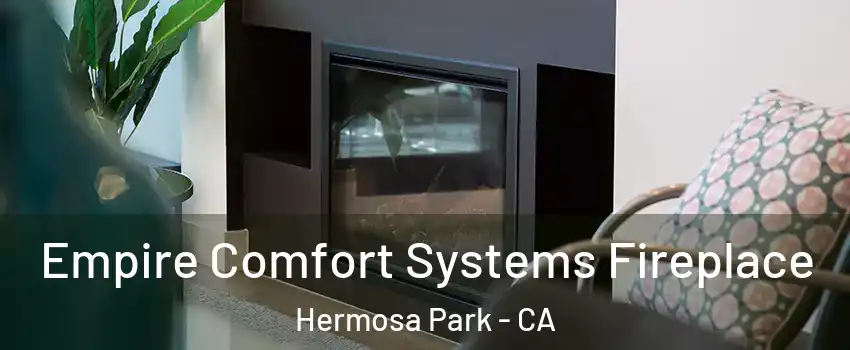Empire Comfort Systems Fireplace Hermosa Park - CA