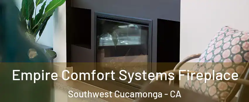 Empire Comfort Systems Fireplace Southwest Cucamonga - CA