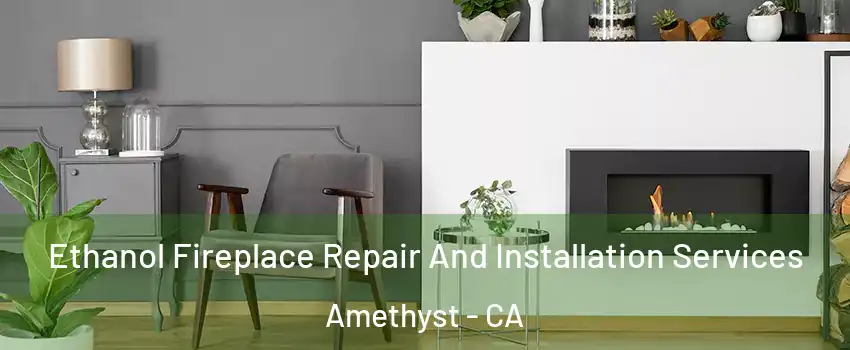 Ethanol Fireplace Repair And Installation Services Amethyst - CA