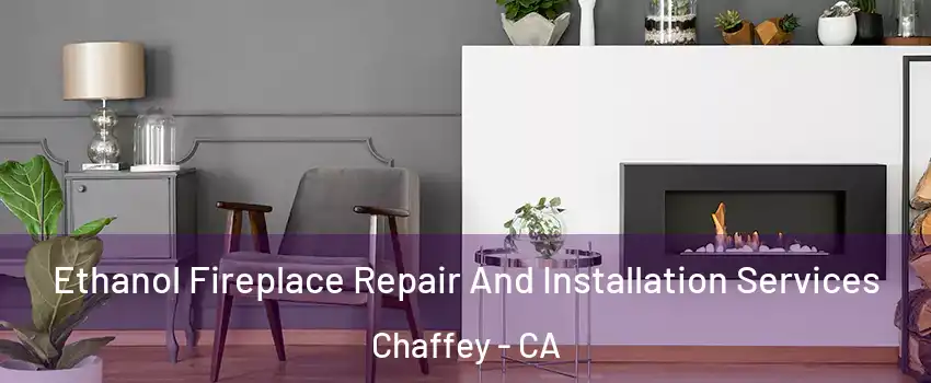 Ethanol Fireplace Repair And Installation Services Chaffey - CA