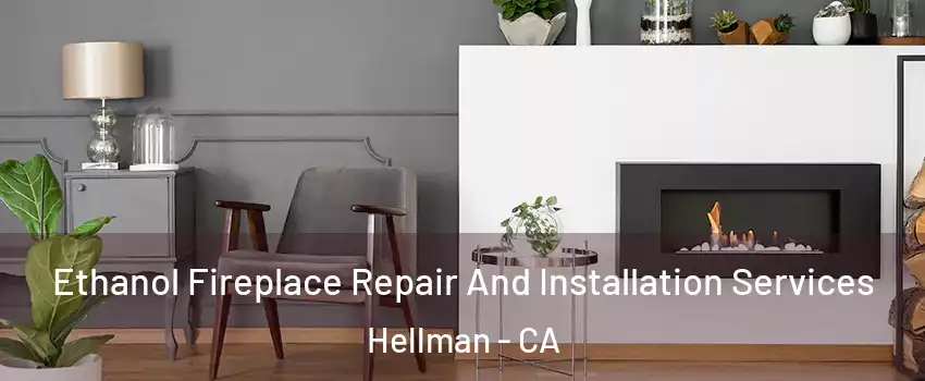 Ethanol Fireplace Repair And Installation Services Hellman - CA