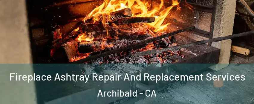 Fireplace Ashtray Repair And Replacement Services Archibald - CA