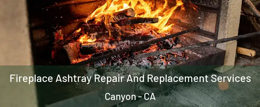 Fireplace Ashtray Repair And Replacement Services Canyon - CA