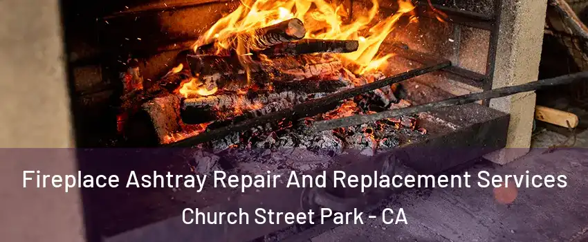 Fireplace Ashtray Repair And Replacement Services Church Street Park - CA