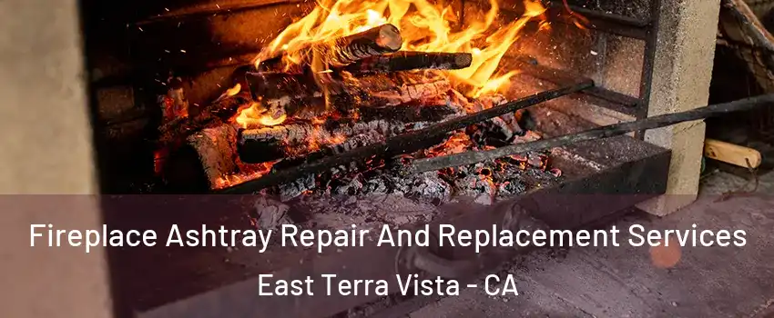 Fireplace Ashtray Repair And Replacement Services East Terra Vista - CA