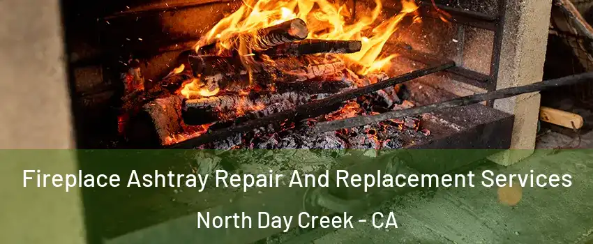 Fireplace Ashtray Repair And Replacement Services North Day Creek - CA