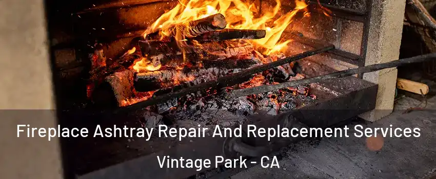 Fireplace Ashtray Repair And Replacement Services Vintage Park - CA