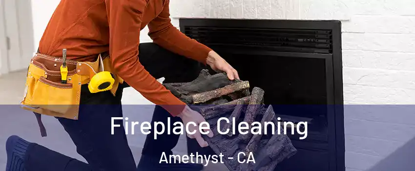 Fireplace Cleaning Amethyst - CA