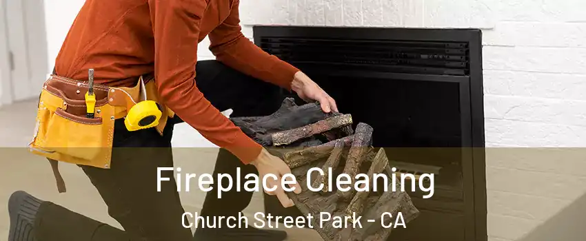 Fireplace Cleaning Church Street Park - CA