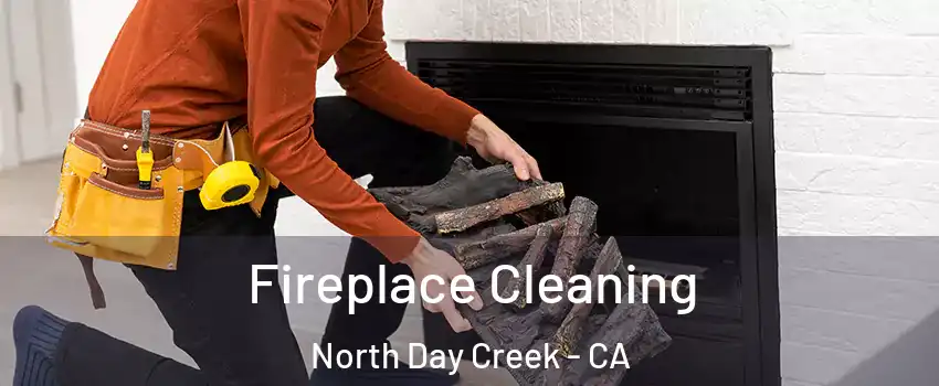 Fireplace Cleaning North Day Creek - CA