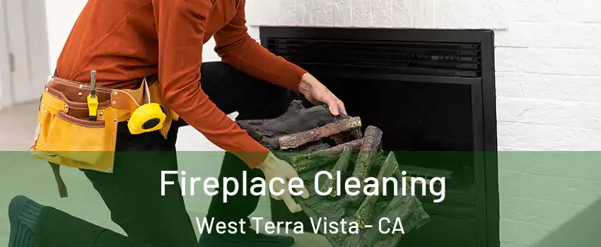Fireplace Cleaning West Terra Vista - CA