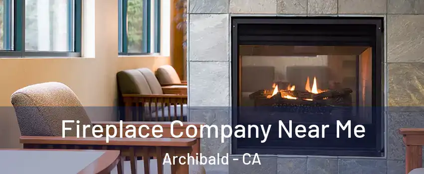 Fireplace Company Near Me Archibald - CA