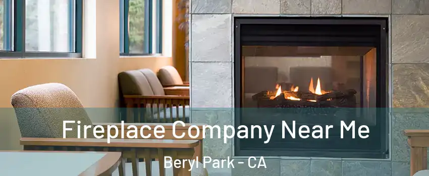 Fireplace Company Near Me Beryl Park - CA
