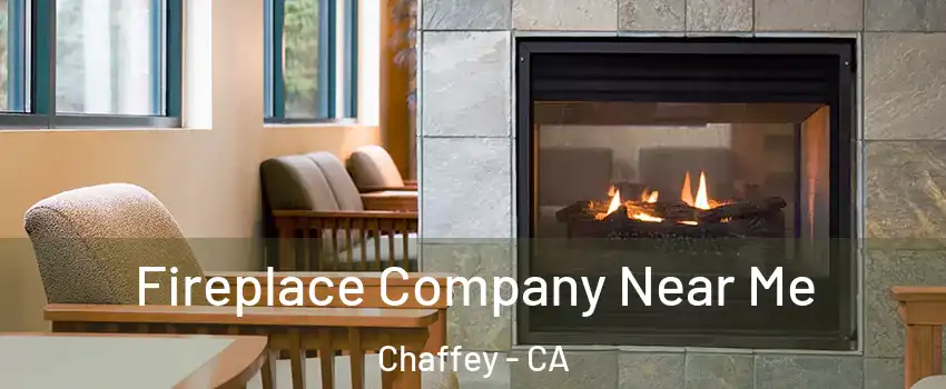 Fireplace Company Near Me Chaffey - CA