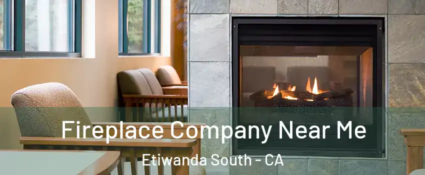 Fireplace Company Near Me Etiwanda South - CA