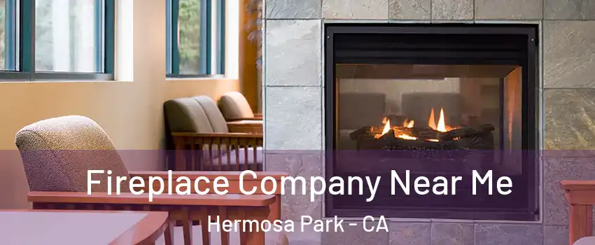 Fireplace Company Near Me Hermosa Park - CA
